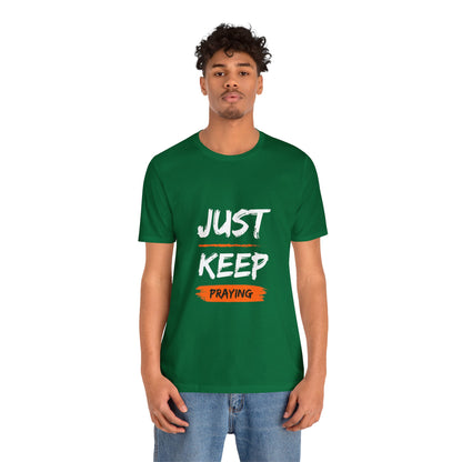 Just Keep Praying T-shirt - Unisex