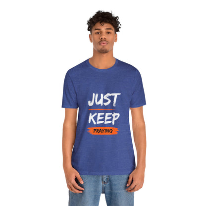 Just Keep Praying T-shirt - Unisex