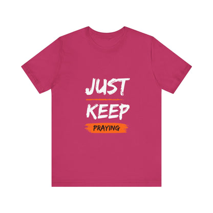 Just Keep Praying T-shirt - Unisex