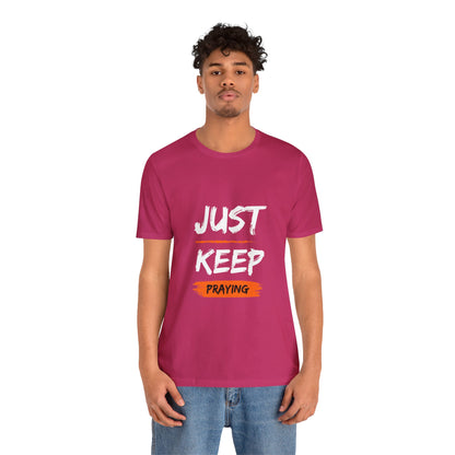 Just Keep Praying T-shirt - Unisex