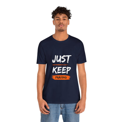 Just Keep Praying T-shirt - Unisex