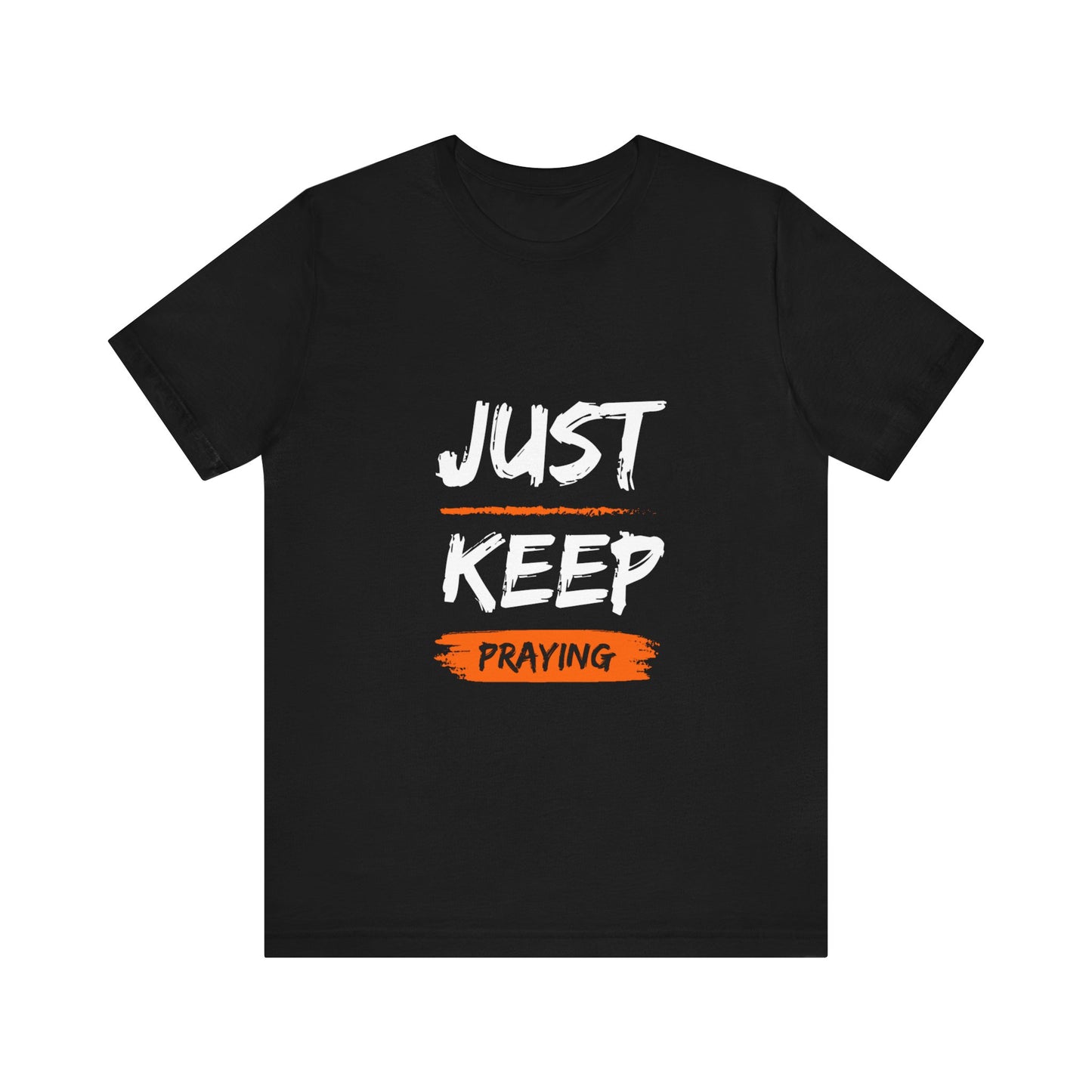 Just Keep Praying T-shirt - Unisex